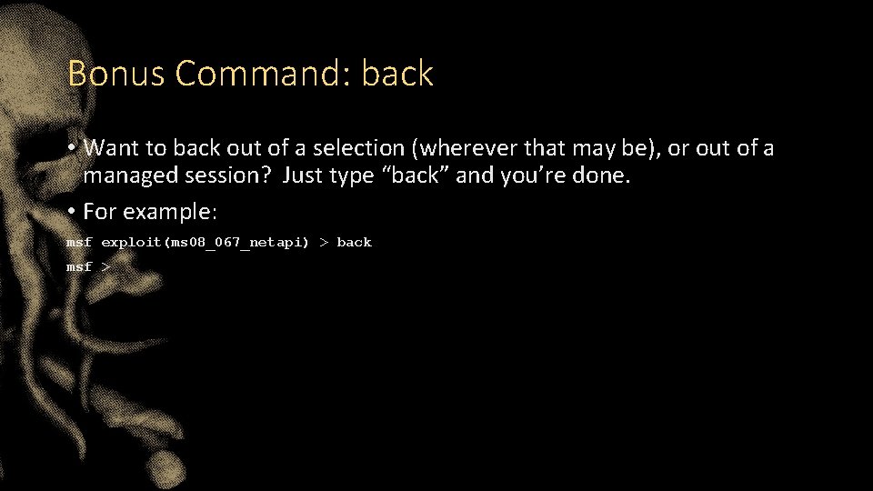 Bonus Command: back • Want to back out of a selection (wherever that may