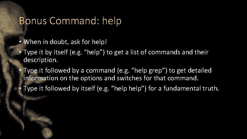 Bonus Command: help • When in doubt, ask for help! • Type it by