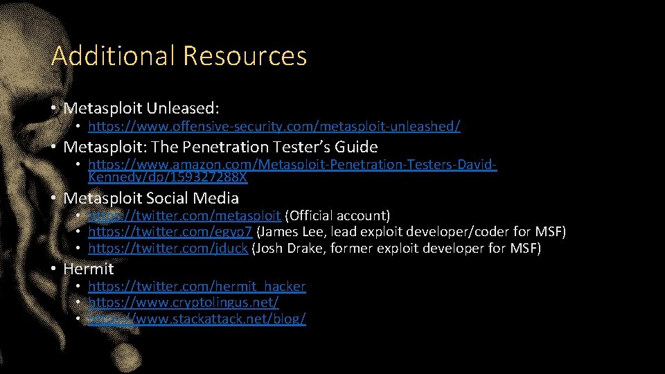 Additional Resources • Metasploit Unleased: • https: //www. offensive-security. com/metasploit-unleashed/ • Metasploit: The Penetration