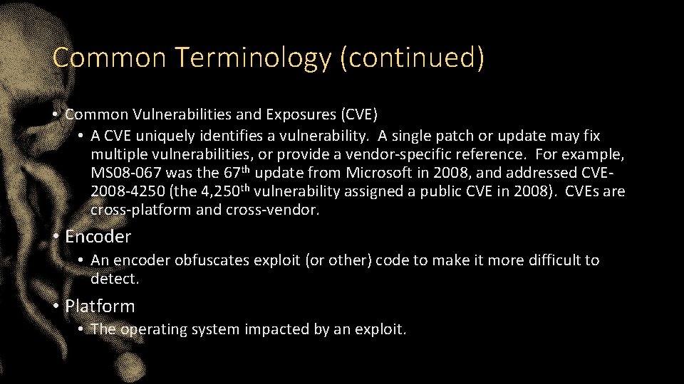 Common Terminology (continued) • Common Vulnerabilities and Exposures (CVE) • A CVE uniquely identifies