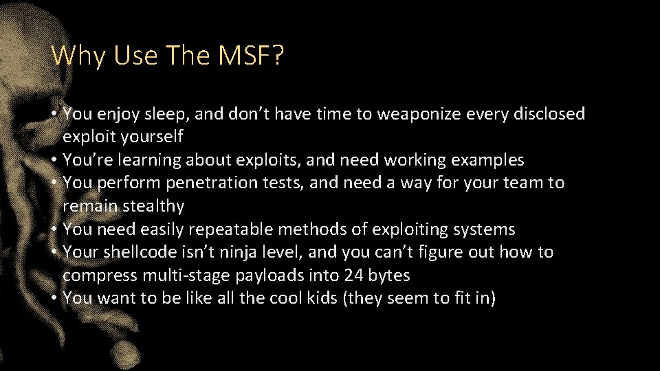 Why Use The MSF? • You enjoy sleep, and don’t have time to weaponize