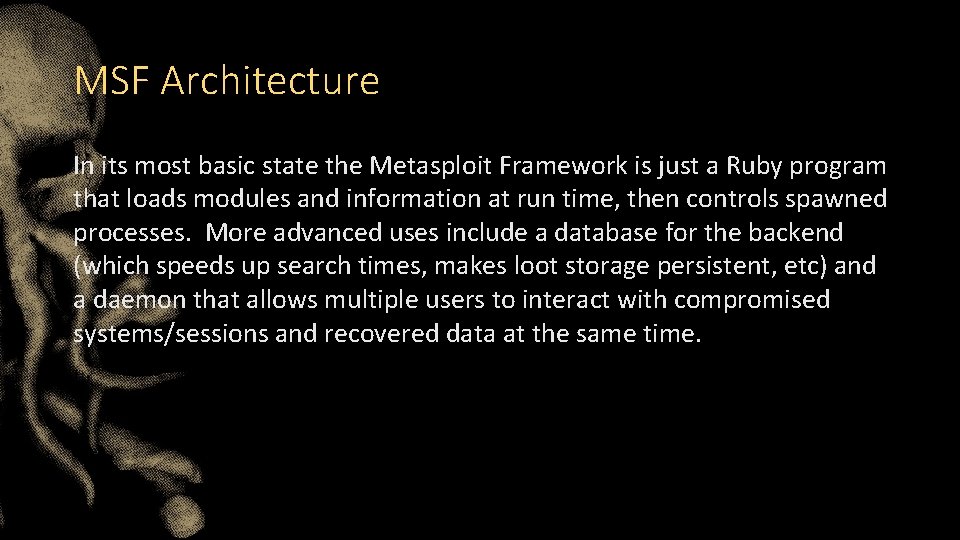 MSF Architecture In its most basic state the Metasploit Framework is just a Ruby