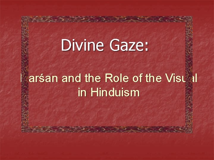 Divine Gaze: Darśan and the Role of the Visual in Hinduism 