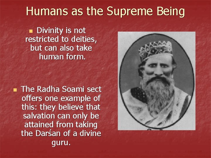 Humans as the Supreme Being Divinity is not restricted to deities, but can also