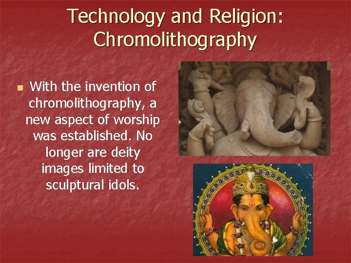 Technology and Religion: Chromolithography n With the invention of chromolithography, a new aspect of