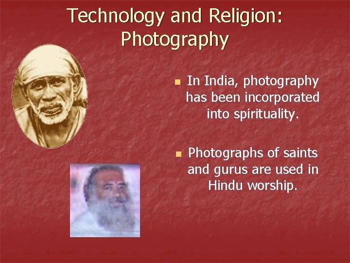 Technology and Religion: Photography n n In India, photography has been incorporated into spirituality.