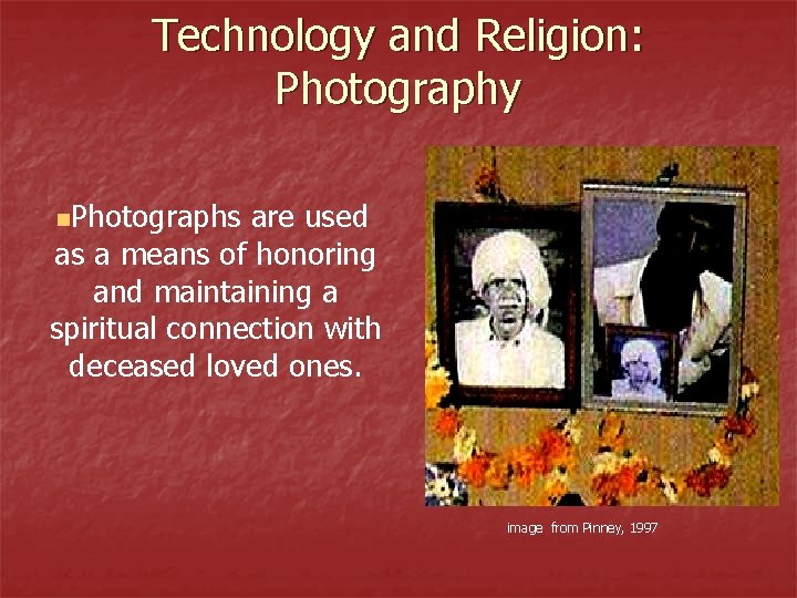 Technology and Religion: Photography n. Photographs are used as a means of honoring and