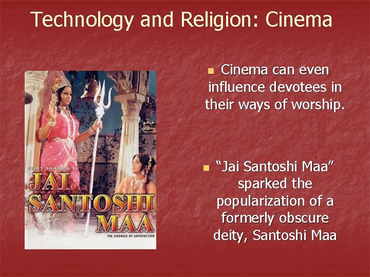 Technology and Religion: Cinema can even influence devotees in their ways of worship. n