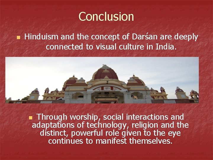 Conclusion n Hinduism and the concept of Darśan are deeply connected to visual culture