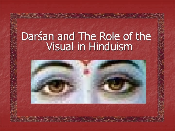 Darśan and The Role of the Visual in Hinduism 