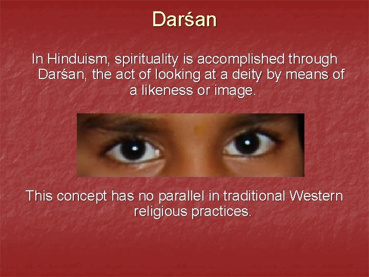 Darśan In Hinduism, spirituality is accomplished through Darśan, the act of looking at a