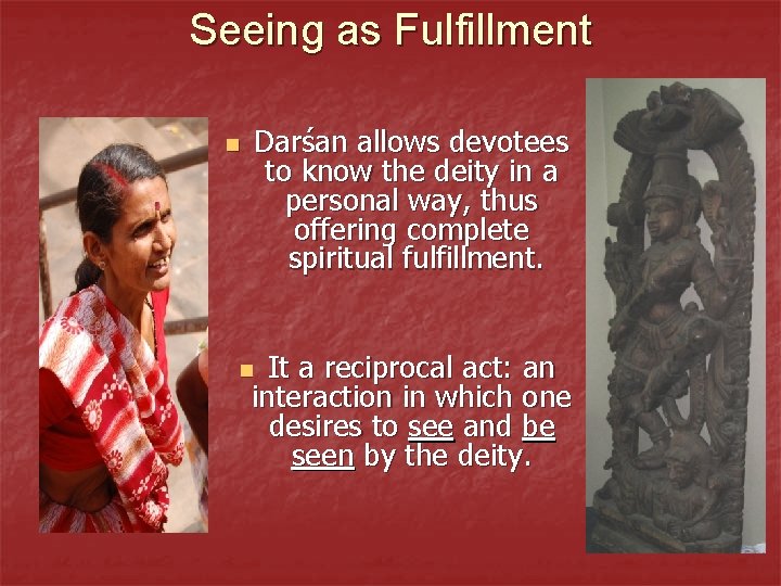 Seeing as Fulfillment n Darśan allows devotees to know the deity in a personal