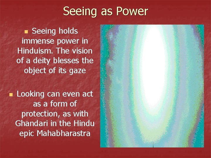 Seeing as Power Seeing holds immense power in Hinduism. The vision of a deity