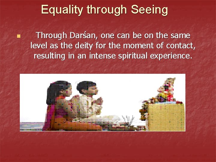 Equality through Seeing n Through Darśan, one can be on the same level as
