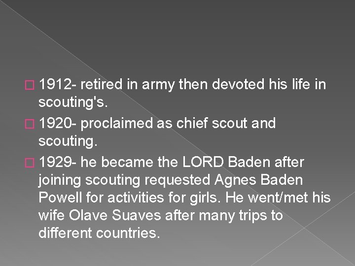 � 1912 - retired in army then devoted his life in scouting's. � 1920