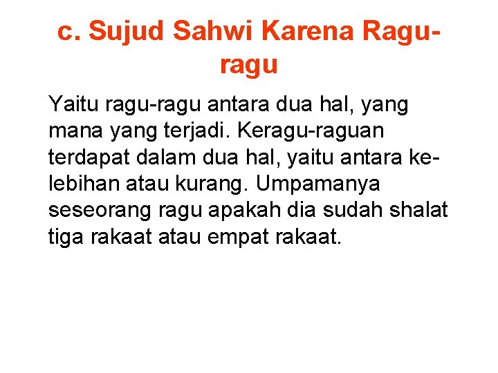 c. Sujud Sahwi Karena Raguragu Yaitu ragu-ragu antara dua hal, yang mana yang terjadi.