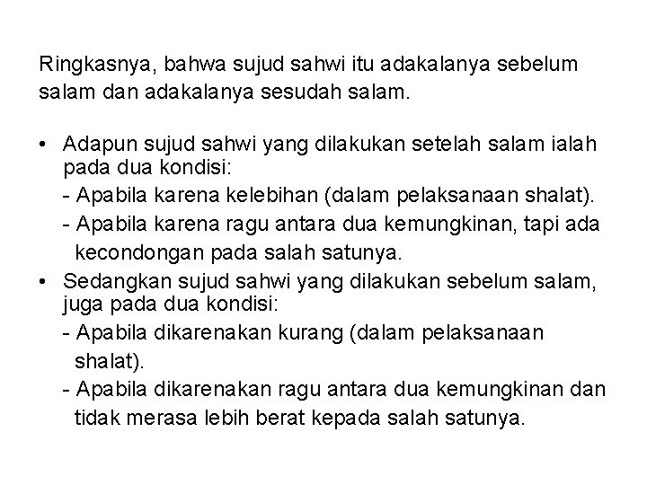 Ringkasnya, bahwa sujud sahwi itu adakalanya sebelum salam dan adakalanya sesudah salam. • Adapun