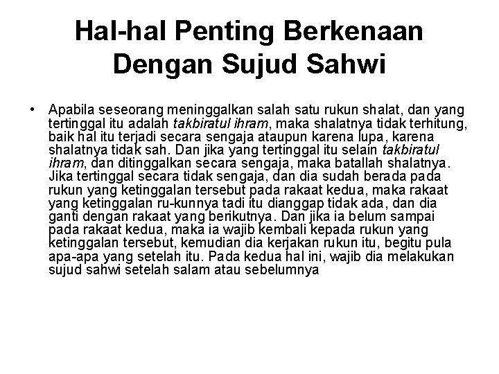 Hal-hal Penting Berkenaan Dengan Sujud Sahwi • Apabila seseorang meninggalkan salah satu rukun shalat,