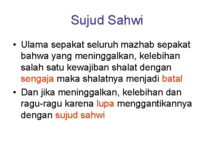 Sujud Sahwi • Ulama sepakat seluruh mazhab sepakat bahwa yang meninggalkan, kelebihan salah satu