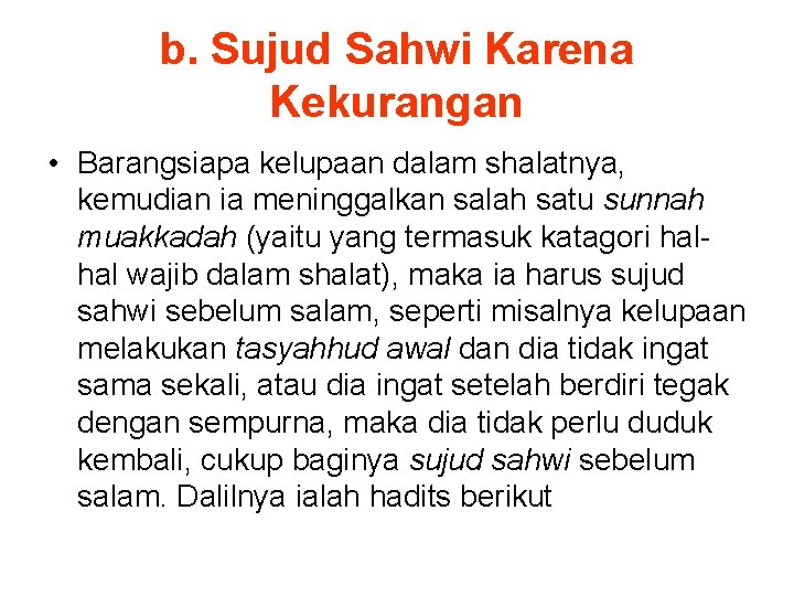 b. Sujud Sahwi Karena Kekurangan • Barangsiapa kelupaan dalam shalatnya, kemudian ia meninggalkan salah