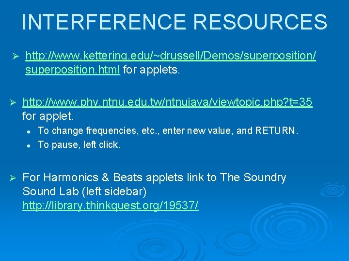 INTERFERENCE RESOURCES http: //www. kettering. edu/~drussell/Demos/superposition/ superposition. html for applets. http: //www. phy. ntnu.