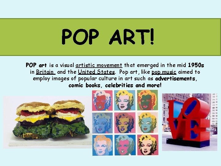 POP ART! POP art is a visual artistic movement that emerged in the mid