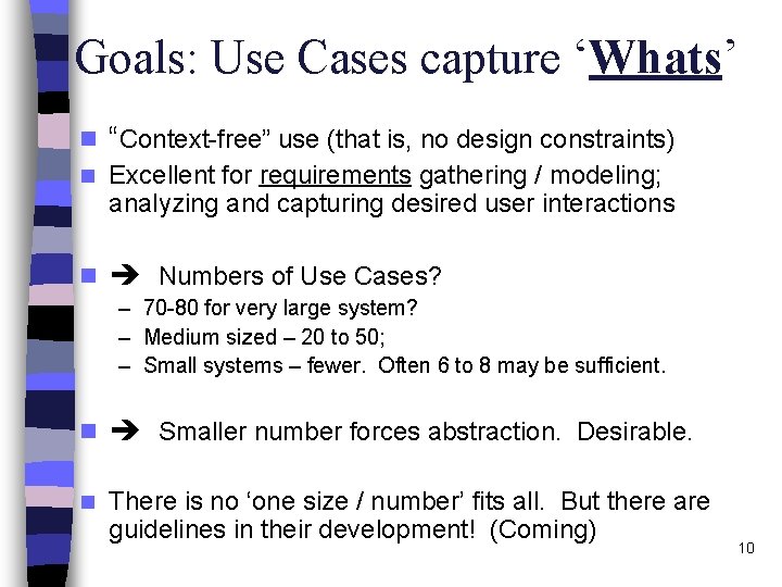 Goals: Use Cases capture ‘Whats’ n “Context-free” use (that is, no design constraints) n