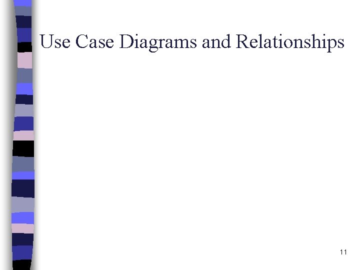 Use Case Diagrams and Relationships 11 