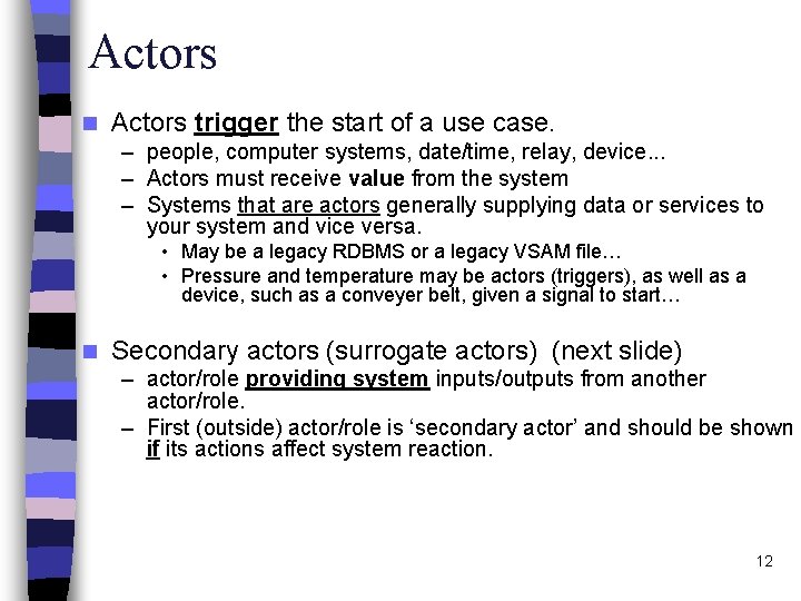 Actors n Actors trigger the start of a use case. – people, computer systems,