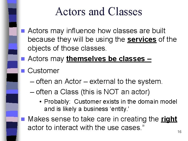 Actors and Classes Actors may influence how classes are built because they will be