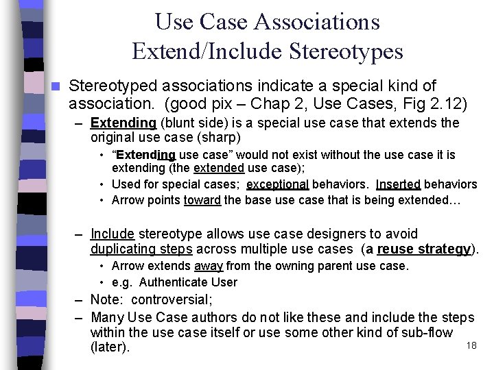 Use Case Associations Extend/Include Stereotypes n Stereotyped associations indicate a special kind of association.