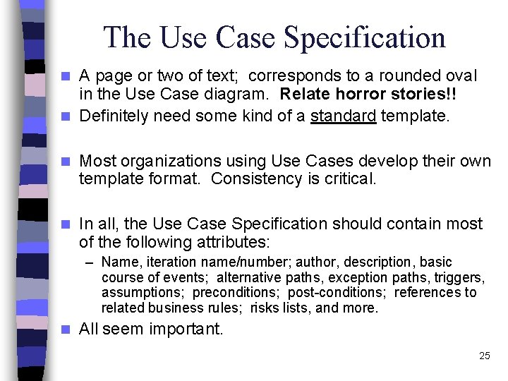 The Use Case Specification A page or two of text; corresponds to a rounded