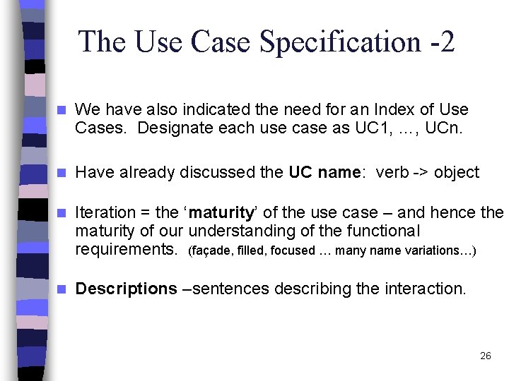 The Use Case Specification -2 n We have also indicated the need for an