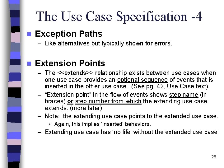 The Use Case Specification -4 n Exception Paths – Like alternatives but typically shown