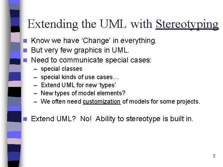 Extending the UML with Stereotyping Know we have ‘Change’ in everything. n But very