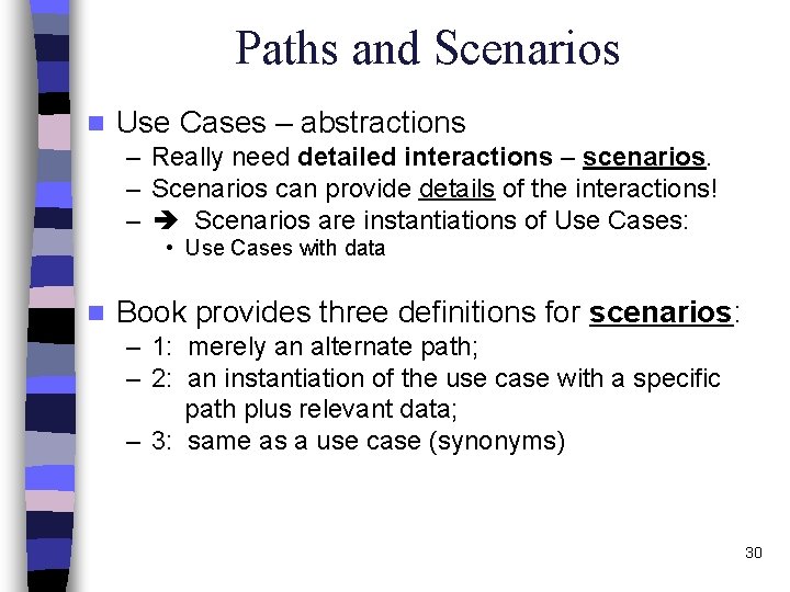 Paths and Scenarios n Use Cases – abstractions – Really need detailed interactions –