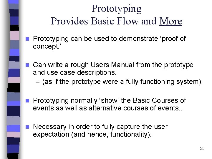 Prototyping Provides Basic Flow and More n Prototyping can be used to demonstrate ‘proof
