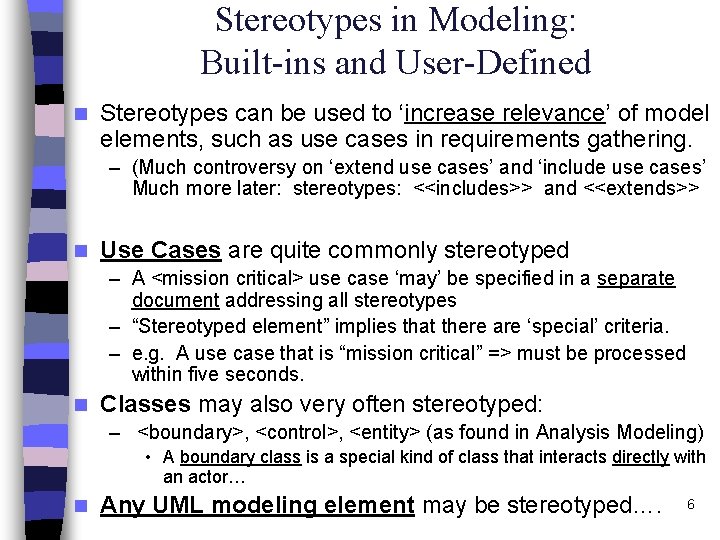 Stereotypes in Modeling: Built-ins and User-Defined n Stereotypes can be used to ‘increase relevance’