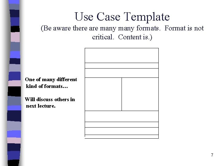 Use Case Template (Be aware there are many formats. Format is not critical. Content