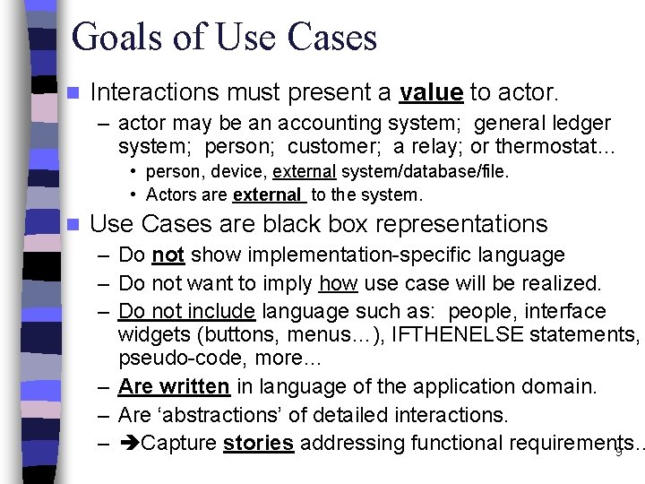 Goals of Use Cases n Interactions must present a value to actor. – actor