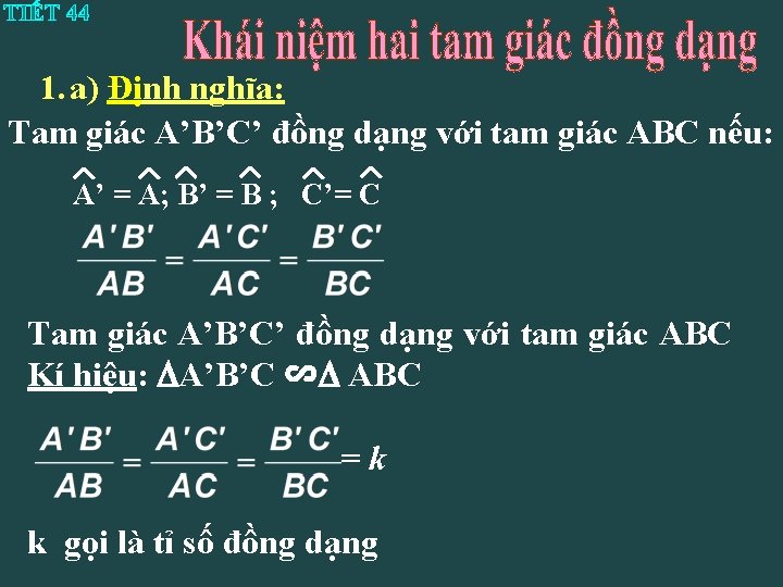 1. a) Định nghĩa: Tam giác A’B’C’ đồng dạng với tam giác ABC nếu: