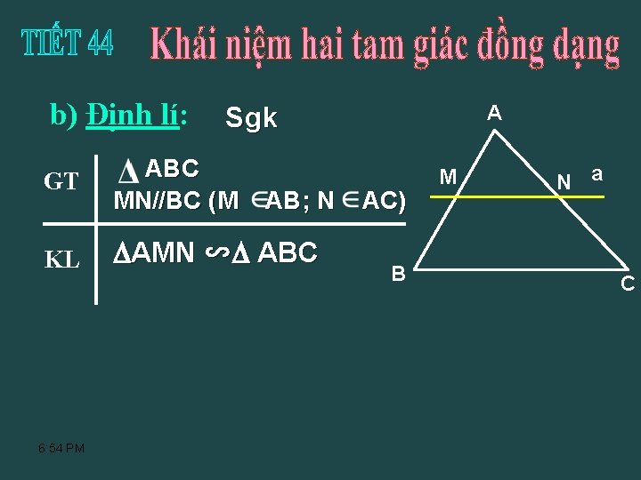 b) Định lí: GT ABC MN//BC (M KL AMN ∽ ABC 6: 54 PM