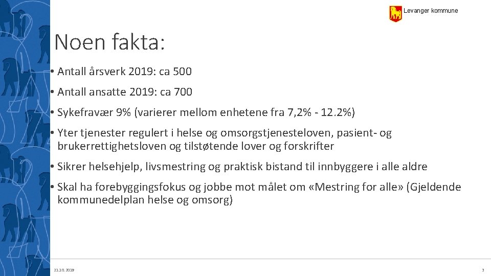 Levanger kommune Noen fakta: • Antall årsverk 2019: ca 500 • Antall ansatte 2019: