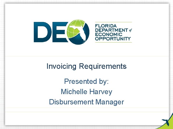 Invoicing Requirements Presented by: Michelle Harvey Disbursement Manager 