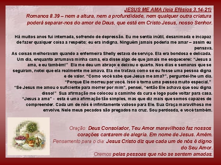 JESUS ME AMA (leia Efésios 3. 14 -21) Romanos 8. 39 – nem a