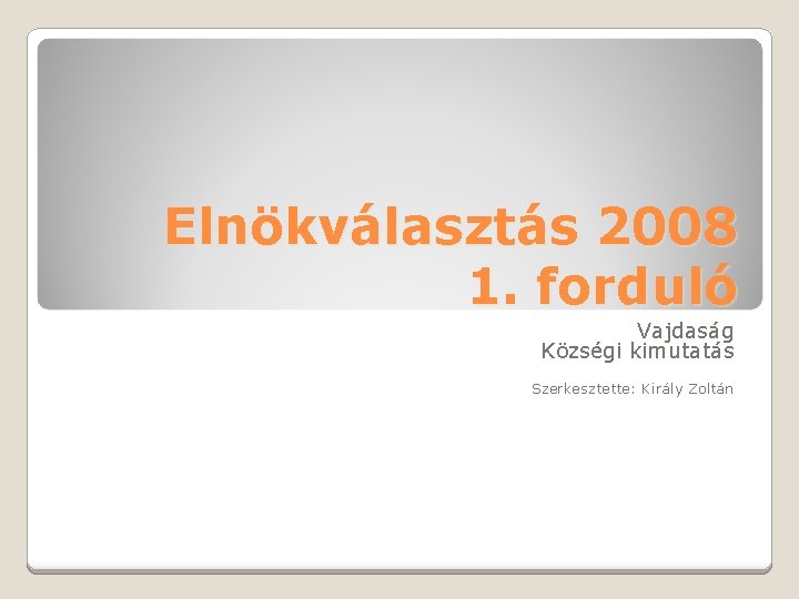 Elnökválasztás 2008 1. forduló Vajdaság Községi kimutatás Szerkesztette: Király Zoltán 