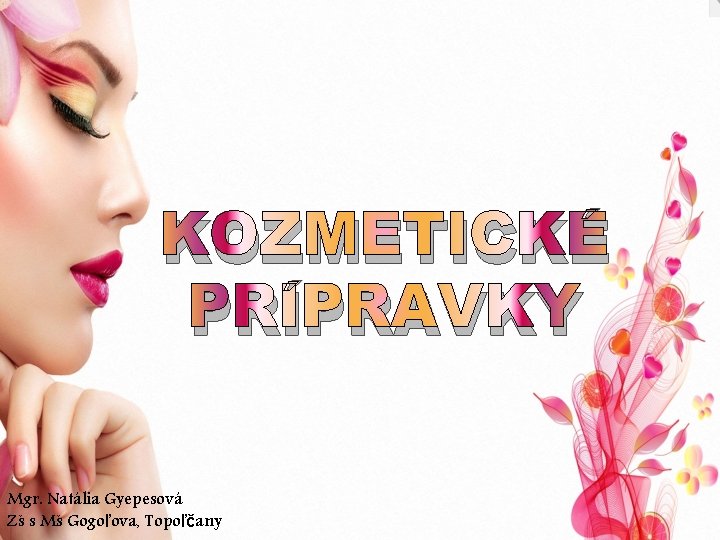 KOZMETICKÉ PRÍPRAVKY Mgr. Natália Gyepesová Zš s Mš Gogoľova, Topoľčany 