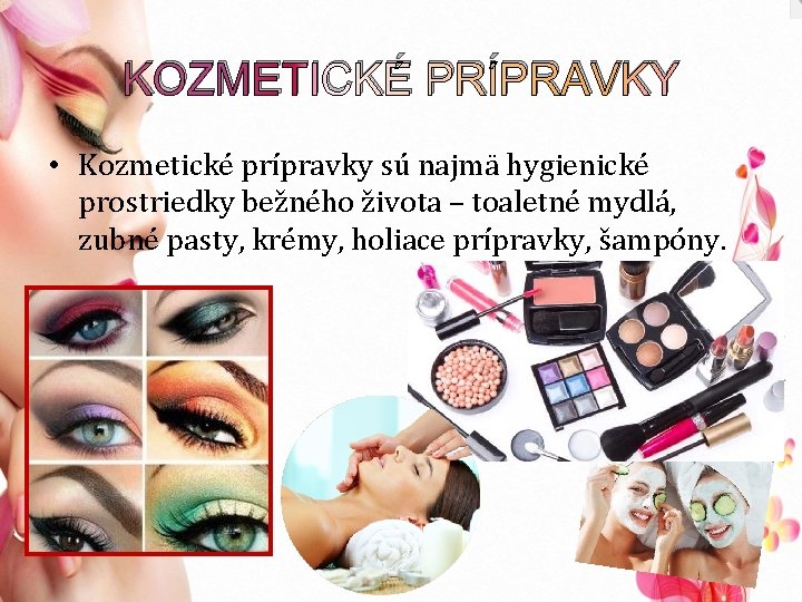 KOZMETICKÉ PRÍPRAVKY • Kozmetické prípravky sú najmä hygienické prostriedky bežného života – toaletné mydlá,