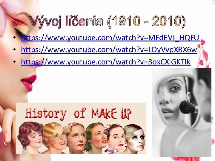 Vývoj líčenia (1910 - 2010) • https: //www. youtube. com/watch? v=MEd. EVJ_HQFU • https: