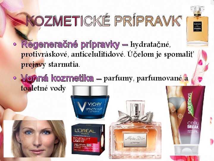 KOZMETICKÉ PRÍPRAVKY • Regeneračné prípravky – hydratačné, protivráskové, anticelulitídové. Účelom je spomaliť prejavy starnutia.